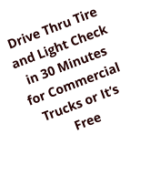 Drive Thru Tire and Light Check in 30 Minutes for Commercial Trucks or Its Free