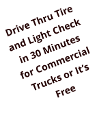 Drive Thru Tire and Light Check in 30 Minutes for Commercial Trucks or Its Free